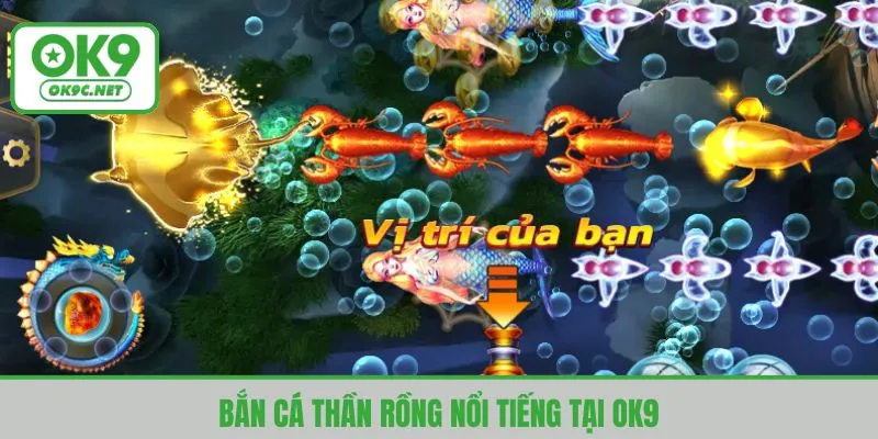 Bắn cá thần rồng nổi tiếng tại OK9