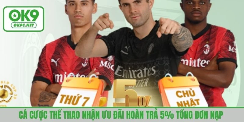 Cá cược thể thao nhận ưu đãi hoàn trả 5% tổng đơn nạp