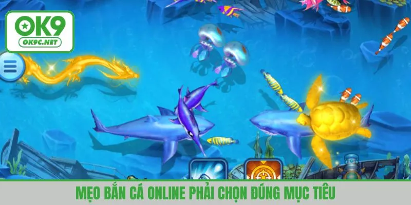 Mẹo bắn cá online phải chọn đúng mục tiêu