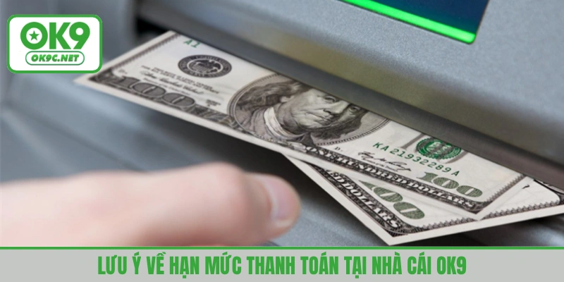 Người chơi lưu ý hạn mức rút tiền tối thiếu/tối đa tại nhà cái