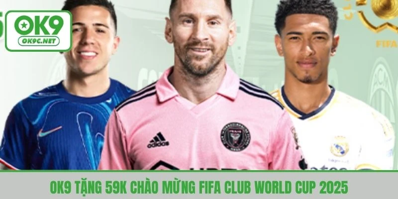 OK9 triển khai chương trình để chào mừng FIFA Club World Cup 2025