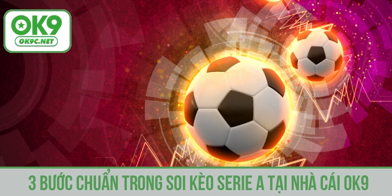 3 bước chuẩn trong soi kèo serie A tại nhà cái OK9