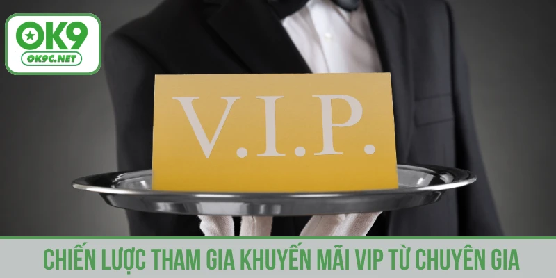 Chiến lược tham gia khuyến mãi VIP từ chuyên gia
