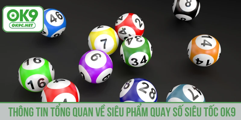 Thông tin tổng quan về siêu phẩm quay số siêu tốc OK9